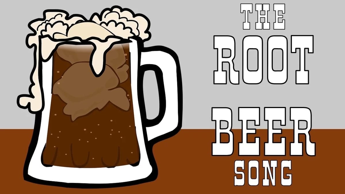 ROOT BEER SONG | 根啤酒之歌