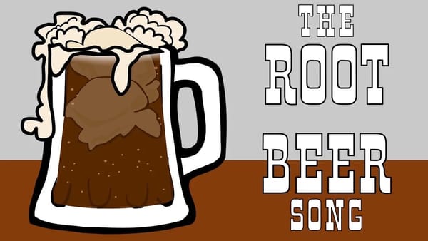 ROOT BEER SONG | 根啤酒之歌